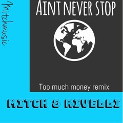 Ain't Never Stop feat. Rivelli (too much money )remix