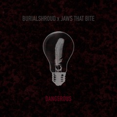 burialshroud x Jaws That Bite - Dangerous