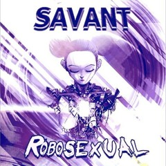 Savant -- Robosexual