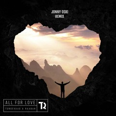 Tungevaag & Raaban- All For Love (Jonny Oski Remix)