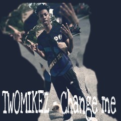 Twomikez - Change Me
