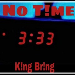 K!NG BR!NG - No T!me