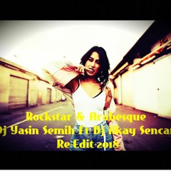 Rockstar- Arabesque (Dj Yasin Semih Ft Dj İlkay Sencan) Re - Edit - 2018