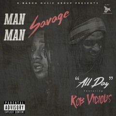 MANMAN SAVAGE- ALL DAY FT. ROB VICIOUS (PRODUCED BY RON-RON)