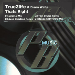 True2life & Diana Waite - Thats Right (Random Rhythms Mix)