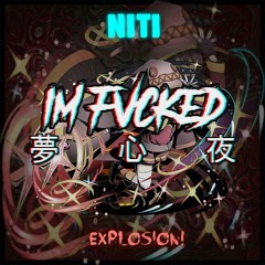 Niti - Explosion (IM FVCKED REMIX) [BUY=FREE DOWNLOAD]