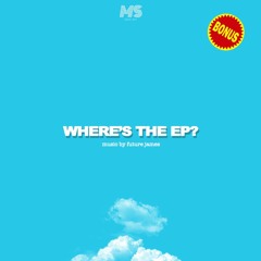 WHERE'S THE EP? (BONUS TRACKS)