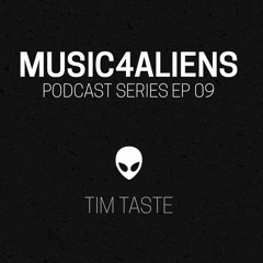 Music4Aliens Podcast Series 09 - TIM TASTE