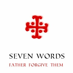 Seven Words - Father Forgive Them