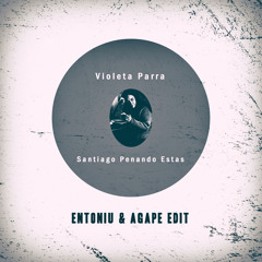 Violeta Parra - Santiago Penando Estas (Entoniu & Agape Edit)