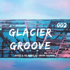 Sbeen Around | Glacier Groove 002