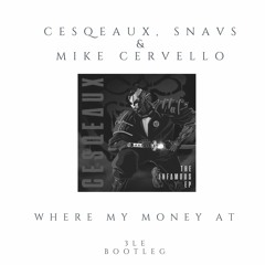 Cesqeaux, Snavs & Mike Cervello - Where My Money At (3le Bootleg)