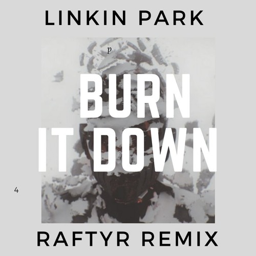 Linkin Park- Burn It Down (Raftyr Remix) By Raftyr - Free Download On  Toneden
