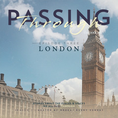 Ep 03: Passing Through London