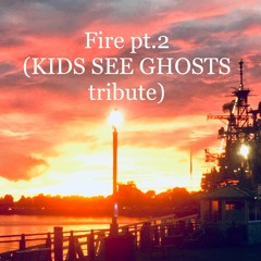 Fire Pt 2 (KIDS SEE GHOSTS tribute)