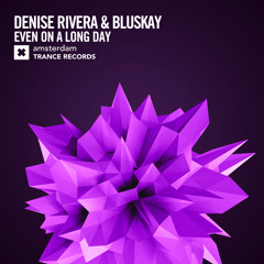 Denise Rivera & Bluskay - Even On A Long Day (Original Mix)