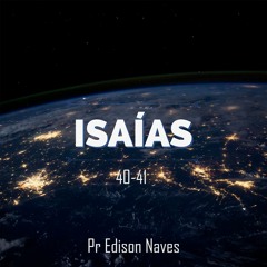 Série Isaías - Isaías 40-41 - Pr. Edison Naves - 29/07/2018