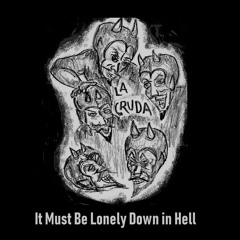 It Must Be Lonely Down in Hell