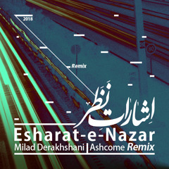 Esharate Nazar (Ashcome Remix)- Milad Derakhshani | اشارات نظر- میلاد درخشانی
