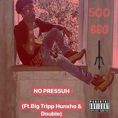 No Pressuh (FT. Big Tripp Hunxho & Double)(Prod. By CashMoneyAP)