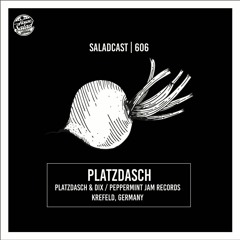 House Saladcast 606 | Platzdasch