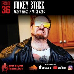 ep 36 Mikey Stack- Agony KIngs/ False Gods