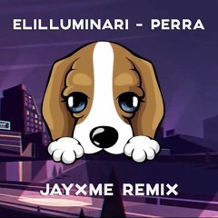 Elilluminari - Perra (JAYxME Remix)