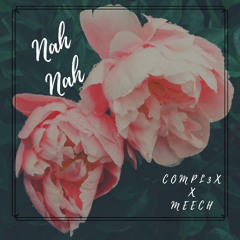 NAH NAH by Meech X Compl3x X Damenace