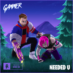 Gammer - Needed U