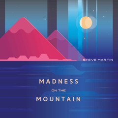 Album - Madness On The Mountain. Composed by Steve Martin.