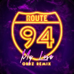 Route 94 - My Love (ORBZ Remix)[FREE DOWNLOAD]