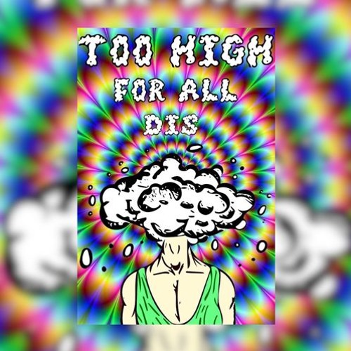 I Be Too High For Dis