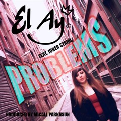 El Ay Feat. Joker Starr - Problems (Produced by Micall Parknsun)