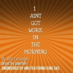 I AINT GOT WORK IN THE MORNING (single version)