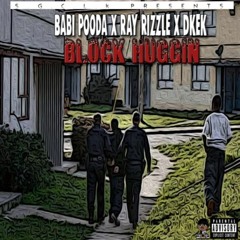 Babi Pooda X Ray Rizzle X Dkek - Block Huggin