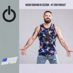 NACHO CHAPADO IN SESSION - #7 2018 PODCAST (FREE DOWNLOAD)