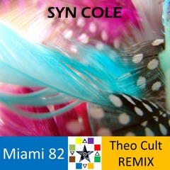 Syn Cole - Miami 82 - Theo Cult Remix