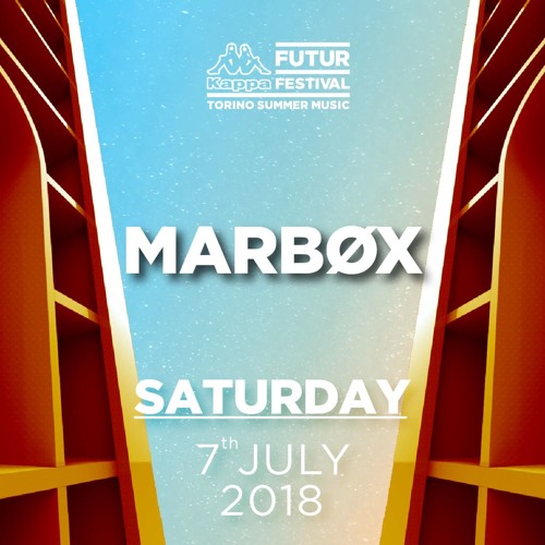 Stream Marbox @ Kappa Futur Festival 2018 - Saturday 7th July | Futur Stage  by M A R B Ø X | Listen online for free on SoundCloud
