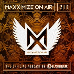 Blasterjaxx present Maxximize On Air #216