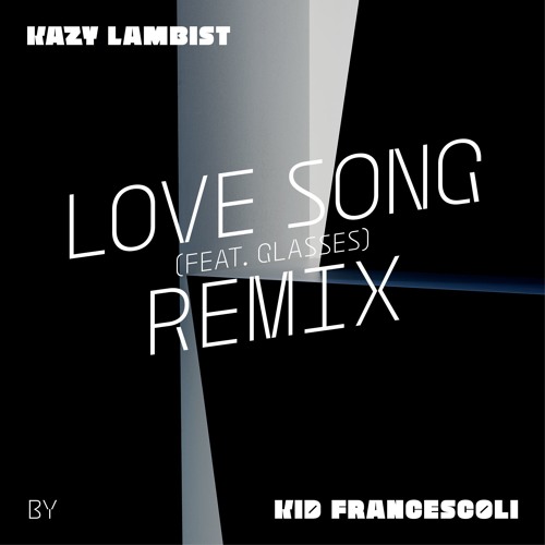 Kazy Lambist - Love Song (Kid Francescoli Remix)
