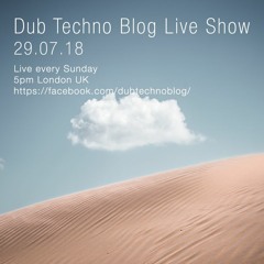 Dub Techno Blog Live Show 131 - 29.07.18