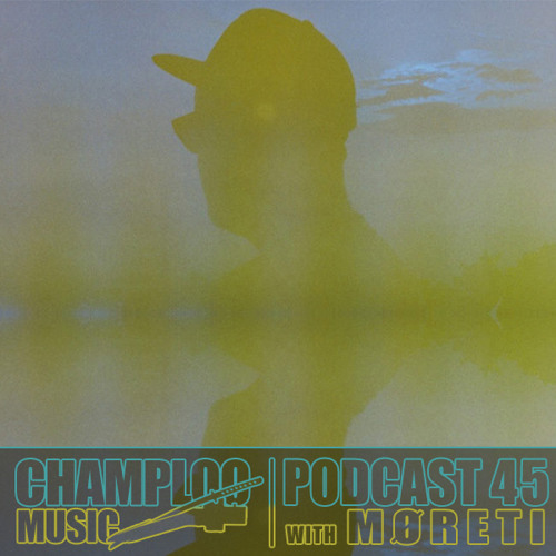 Champloo Music Podcast 45 with MØRETI