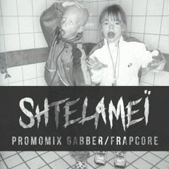 [MIXTAPE] : SHTELAMEÏ - PROMOMIX GABBER/FRAPCORE