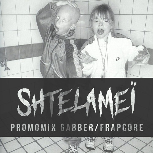 [MIXTAPE] : SHTELAMEÏ - PROMOMIX GABBER/FRAPCORE