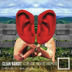 Clean Bandit - Symphony feat. Zara Larsson (Crude Noise Remix)