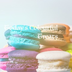 Today's Colourful Treats