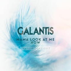 Galantis - Mama Look At Me Now (Charlie Dens Edit)