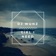 DJ WUNZ - Girl I Need (Official Preview) AUGUST 3RD EVERYWHERE