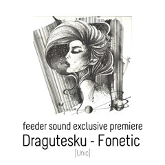 💥 feeder sound exclusive premiere: Dragutesku - Fonetic