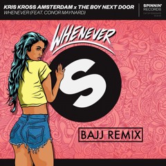WHENEVER (FEAT. CONNOR MAYNARD) - (BAJJ REMIX)